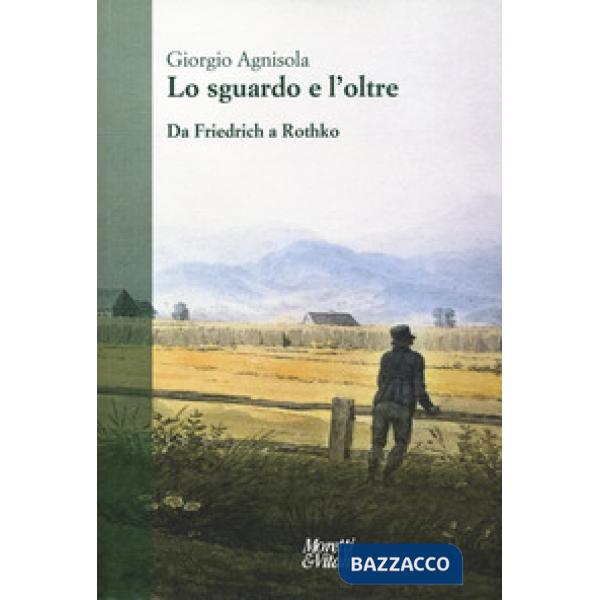 Sguardo e oltre. Da Friedrich a Rothko (Lo)