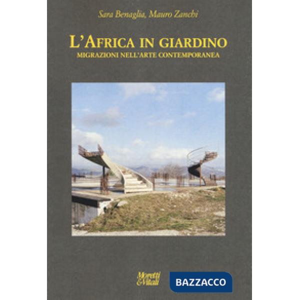 Africa in giardino. Migrazioni nell'arte contemporanea. Ediz. a colori (L')