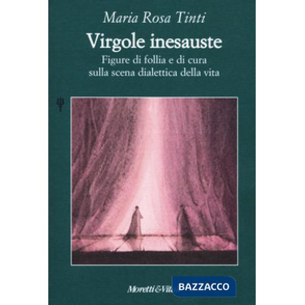 Virgole inesauste. Figure di follia e di cura sulla scena dialettica della vita