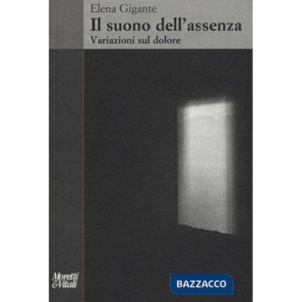 Suono dell'assenza. Variazioni sul dolore (Il)