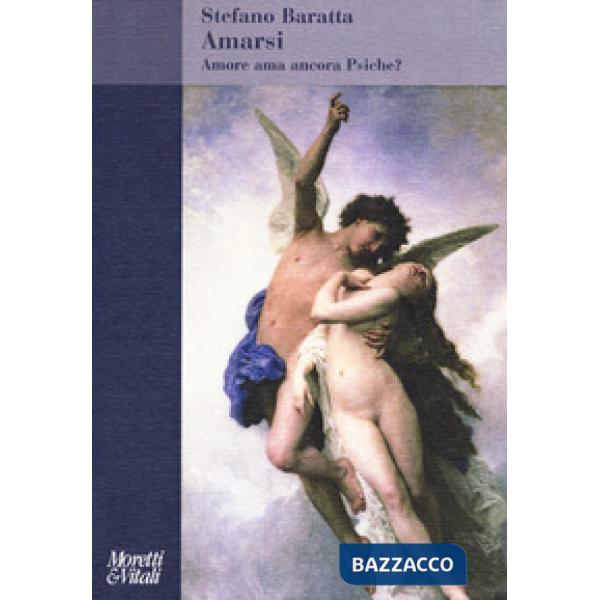 Amarsi. Amore ama ancora Psiche?