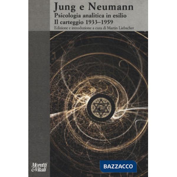 Jung e Neumann. Psicologia analitica in esilio. Il carteggio 1933-1959