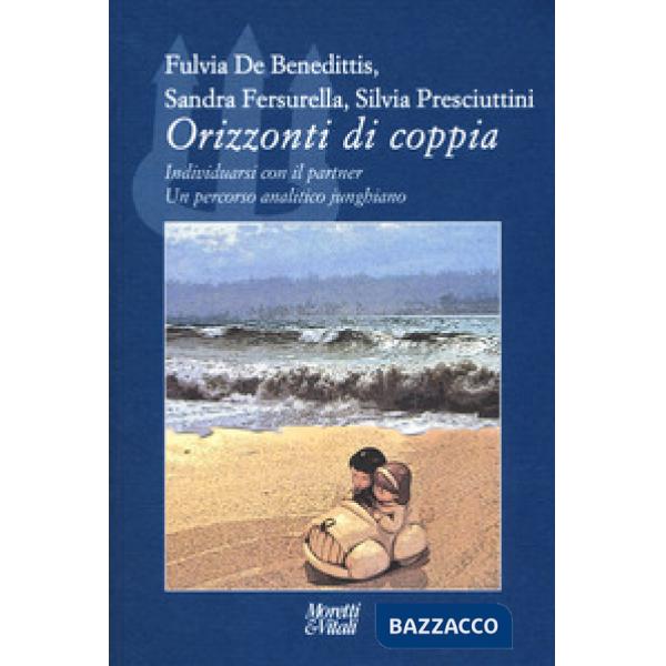 Orizzonti di coppia. Individuarsi con il partner. Un percorso analitico junghian