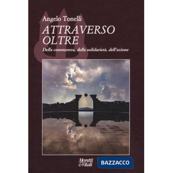Attraverso oltre. Della conoscenza, della solidarietà, dell'azione