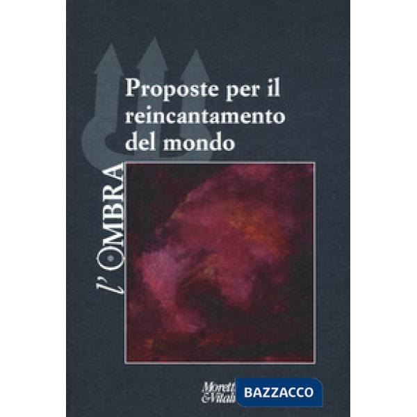 Ombra (L'). Vol. 12: Proposte per il reincantamento del mondo