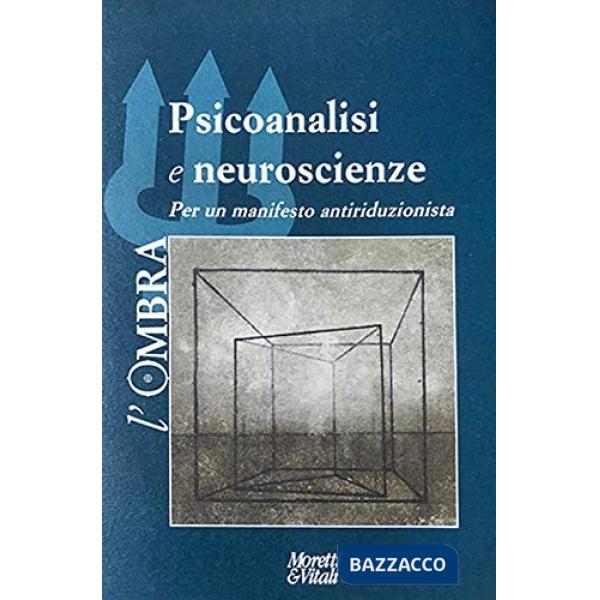 Ombra (L'). Vol. 13: Psicoanalisi e neuroscienze. Per un manifesto antiriduzionista
