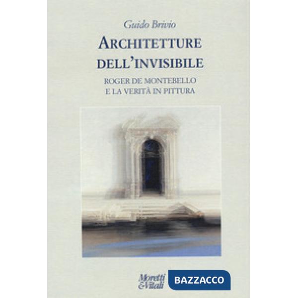 Architetture dell'invisibile. Roger de Montebello e la verità in pittura
