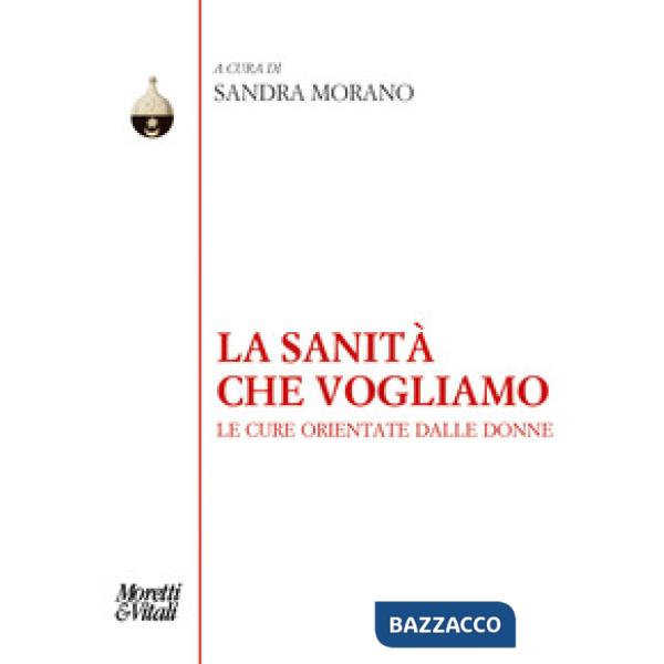 Sanità che vogliamo. Le cure orientate dalle donne (La)
