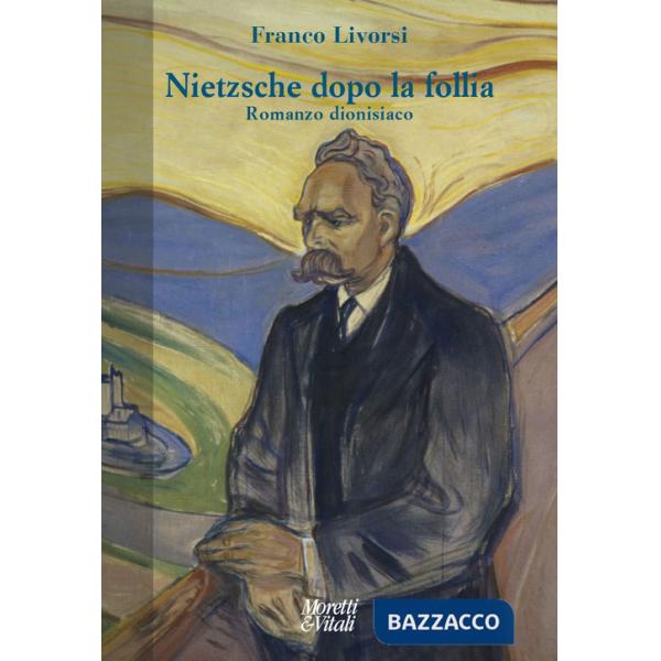 Nietzsche dopo la follia. Romanzo dionisiaco