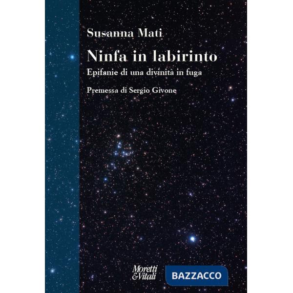 Ninfa in labirinto. Epifanie di una divinità in fuga. Nuova ediz.