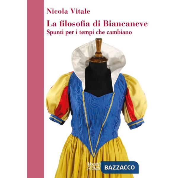 Filosofia di Biancaneve. Spunti per i tempi che cambiano (La)