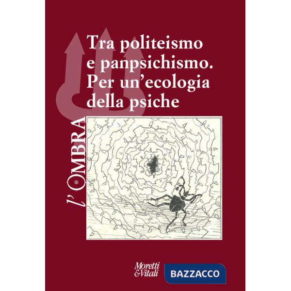 Ombra (L'). Vol. 17: Tra politeismo e panpsichismo. Per un'ecologia della psiche