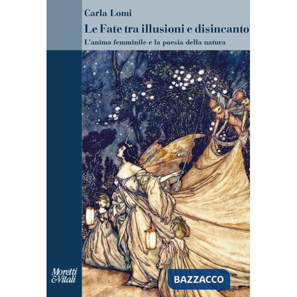 Fate tra illusioni e disincanto. L'anima femminile e la poesia della natura (Le)