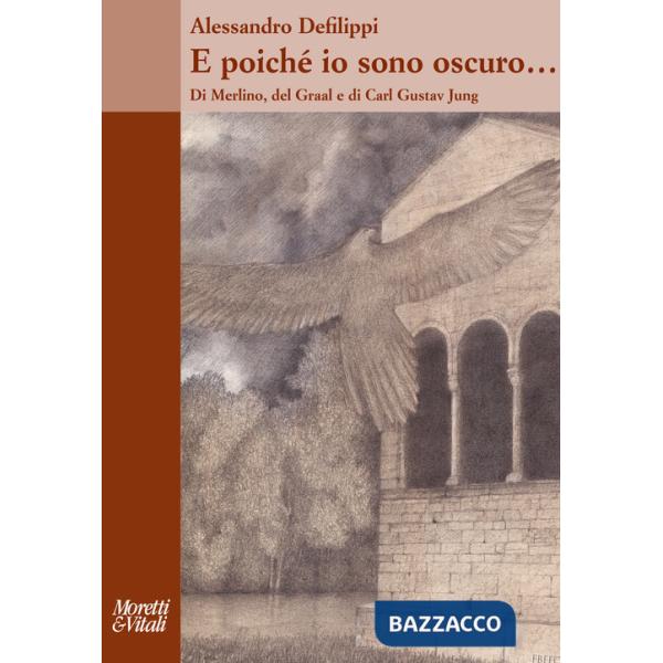E poiché io sono oscuro... Di Merlino, del Graal e di Carl Gustav Jung