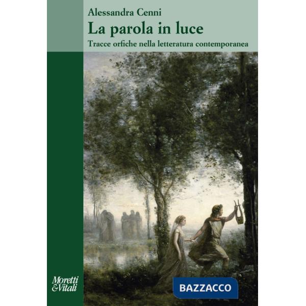 Parola in luce. Tracce orfiche nella letteratura contemporanea (La)