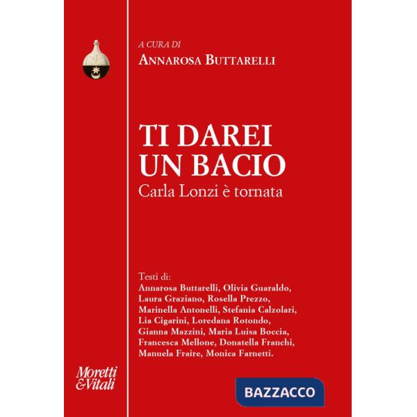 Ti darei un bacio. Carla Lonzi è tornata