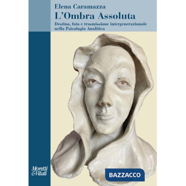 Ombra assoluta. Destino, fato e trasmissione intergenerazionale nella psicologia analitica (L')