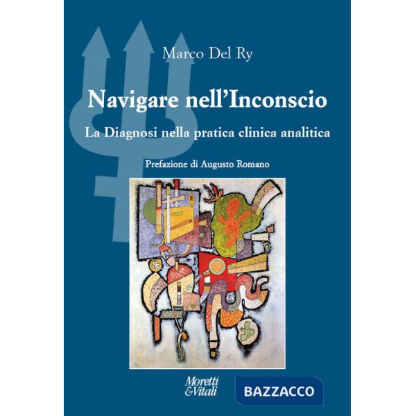 Navigare nell'inconscio. La diagnosi nella pratica clinica analitica