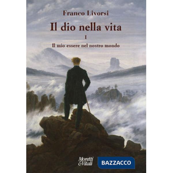 Dio nella vita (Il). Vol. 1: Il mio essere nel nostro mondo