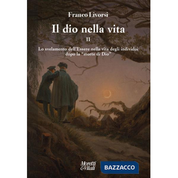 Dio nella vita (Il). Vol. 2: Lo svelamento dell'Essere nella vita degli individui dopo la «morte di Dio»