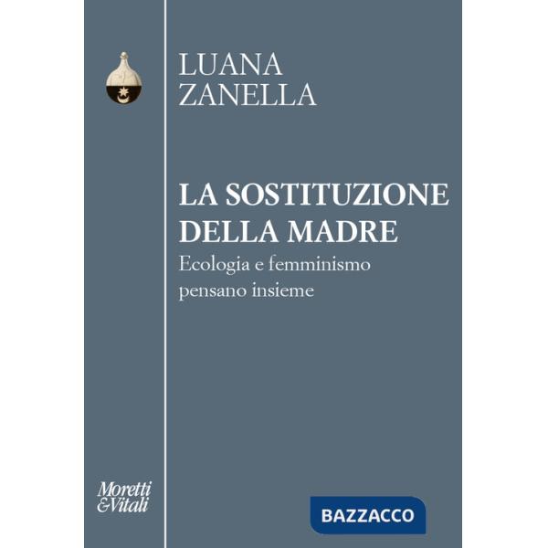 Sostituzione della madre. Ecologia e femminismo pensano insieme (La)