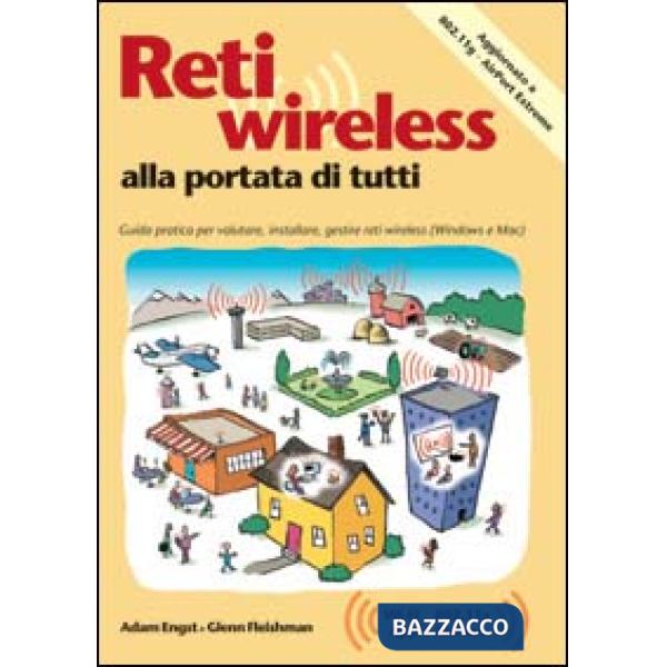 Reti wireless alla portata di tutti. Guida pratica per valutare, installare e ge