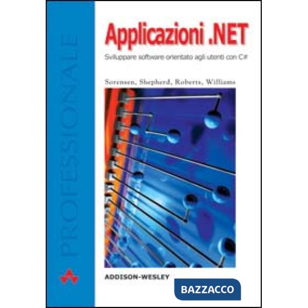 Applicazioni.NET. Sviluppare software orientato agli utenti con C