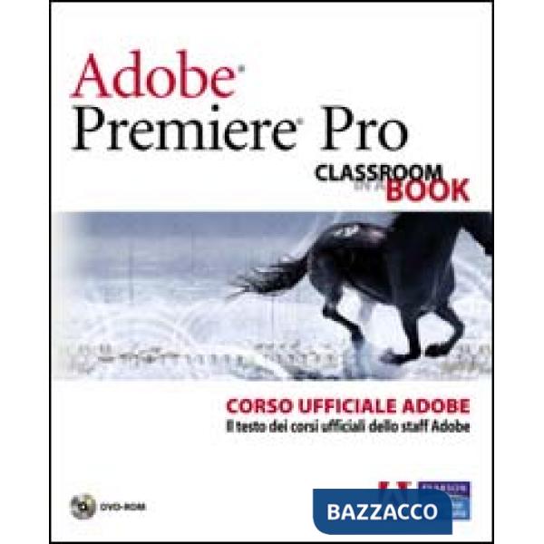 Adobe Premiere Pro. Classroom book. Corso ufficiale Adobe. Con DVD-ROM