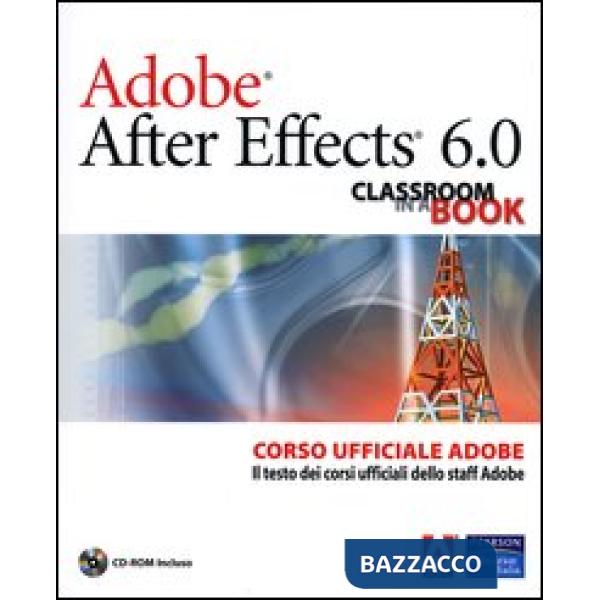 Adobe After Effects 6.0. Classroom in a Book. Corso ufficiale Adobe. Con CD-ROM