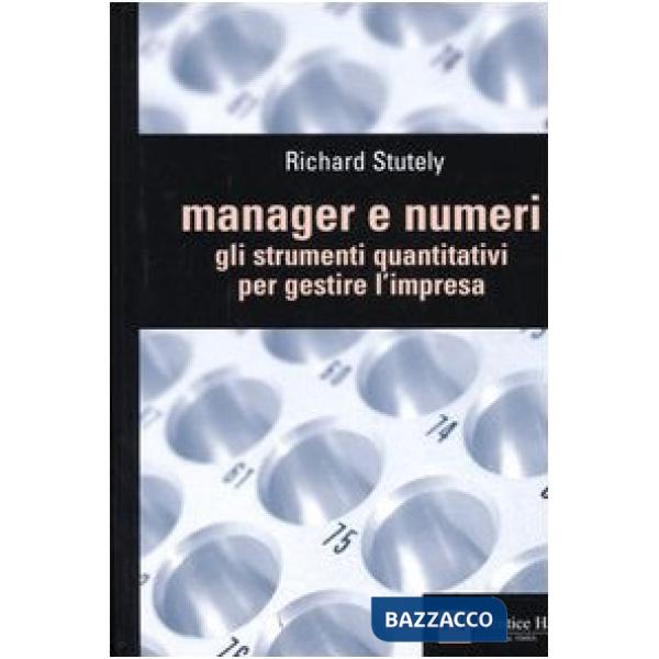 Manager e numeri. Gli strumenti quantitativi per gestire l'impresa