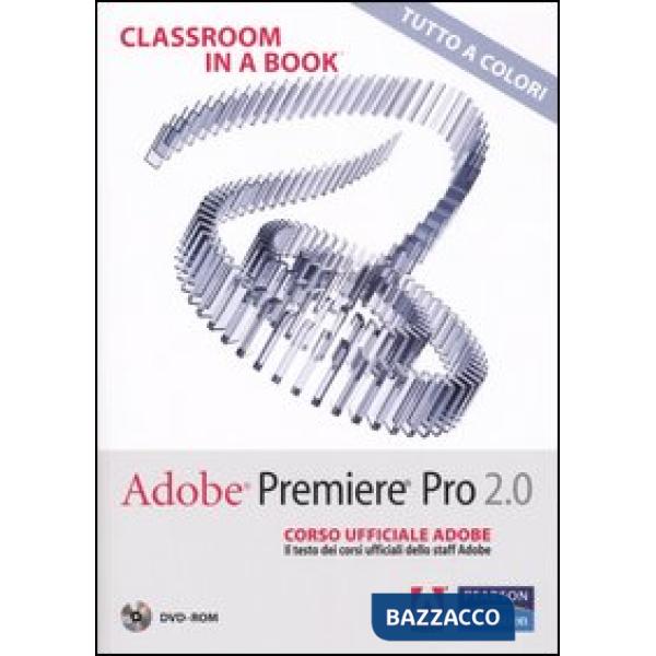 Adobe Premiere Pro 2.0. Classroom in a book. Corso ufficiale Adobe. Con DVD-ROM