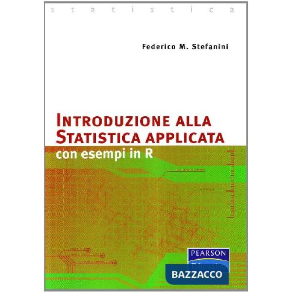 Introduzione alla statistica applicata. Con esempi in R