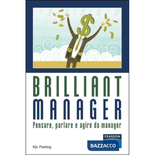 Brilliant manager. Pensare, parlare e agire da manager