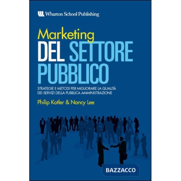 Marketing del settore pubblico. Strategie e metodi per migliorare la qualità dei
