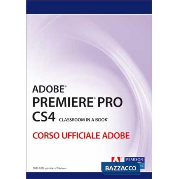 Adobe Premiere Pro CS4. Classroom book. Corso ufficiale Adobe. Con DVD-ROM