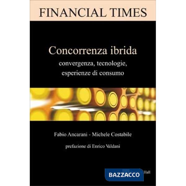 Concorrenza ibrida. Convergenza, tecnologie, esperienze di consumo