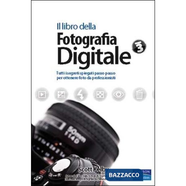 LIBRO DELLA FOTOGRAFIA DIGITALE. TUTTI I SEGRETI SPIEGATI PASSO PASSO
