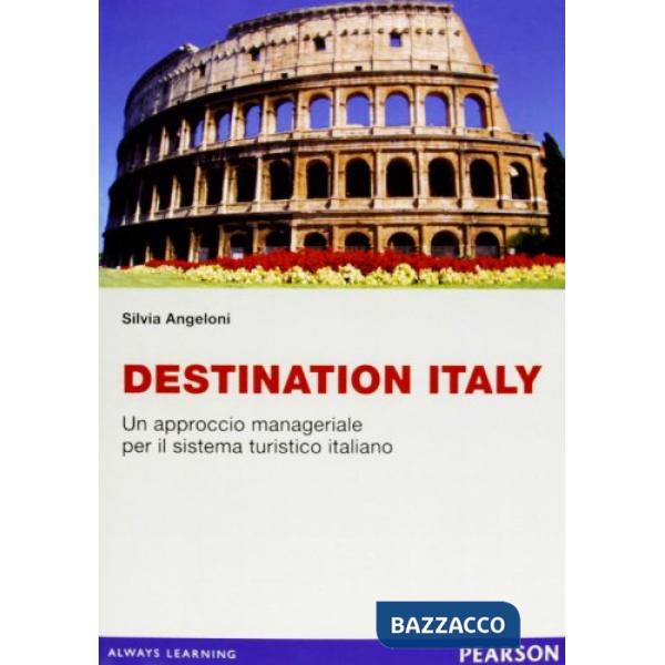 Destination Italy. Un approccio manageriale per il sistema turistico italiano