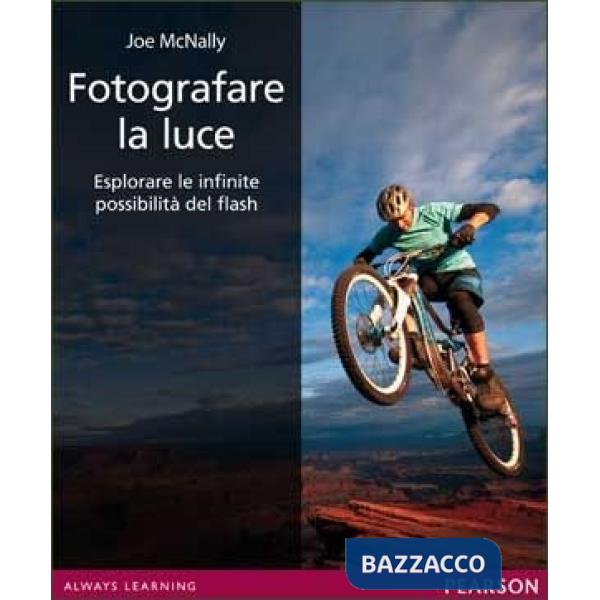 Fotografare la luce. Esplorare le infinite possibilità del flash. Ediz. illustrata