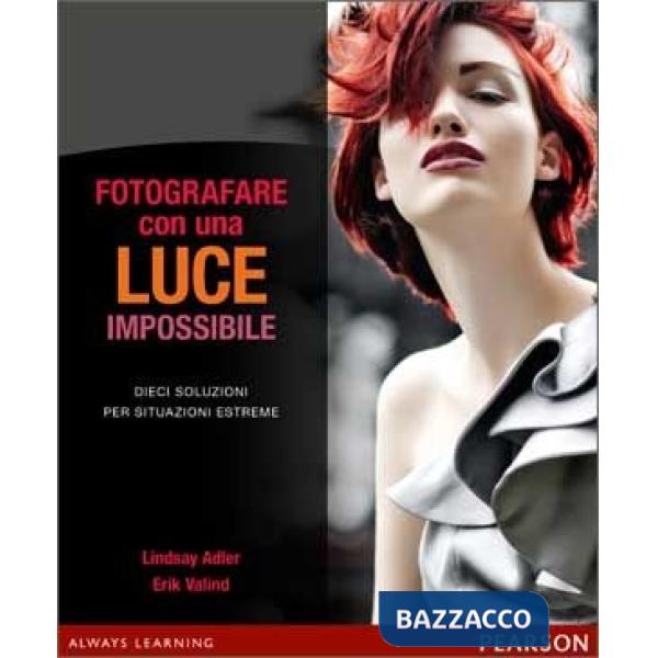 FOTOGRAFARE CON UNA LUCE IMPOSSIBILE. DIECI SOLUZIONI PER SITUAZIONI E