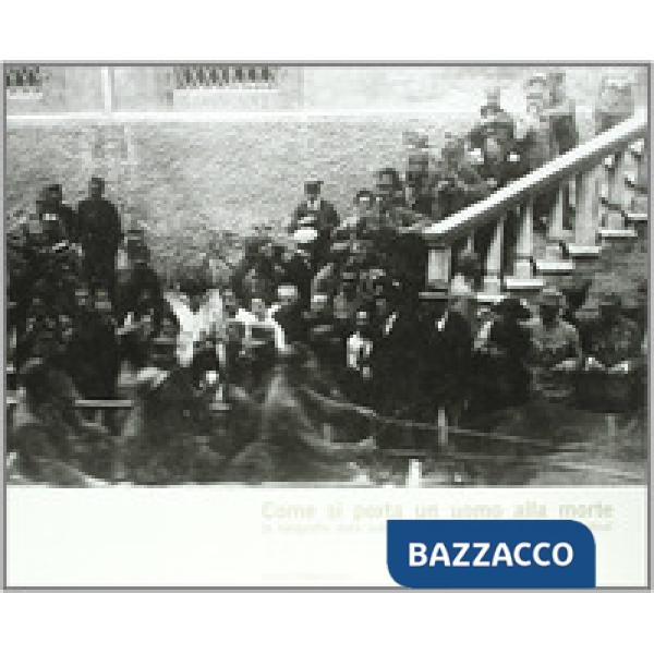 Come si porta un uomo alla morte. La fotografia della cattura e dell'esecuzione