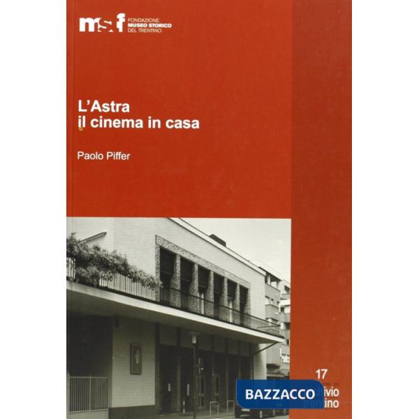 Astra, il cinema in casa. Gli Artuso e il cinematografo (L')