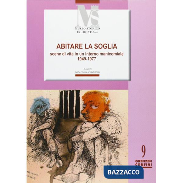 Abitare la soglia. Scene di vita in un interno manicomiale 1949-1977