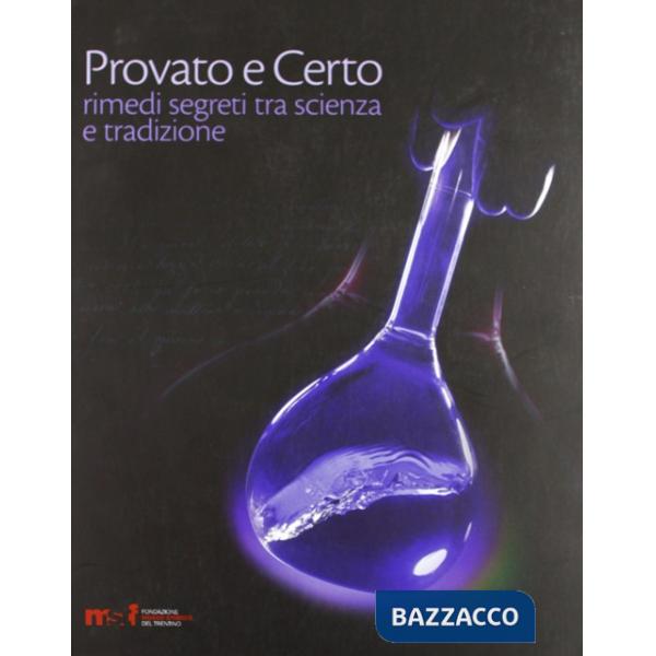 Provato e certo. Rimedi segreti tra scienza e tradizione. Ediz. illustrata