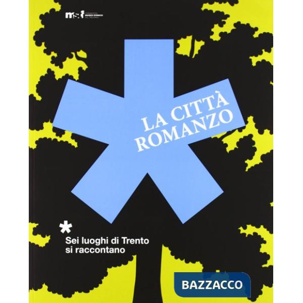 Città romanzo. Sei luoghi di Trento si raccontano. Ediz. illustrata (La)
