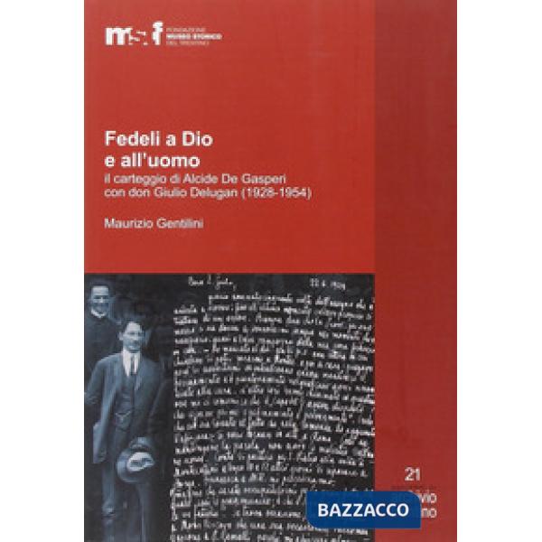Fedeli a Dio e all'uomo. Il carteggio di Alcide De Gasperi con don Giulio Deluga