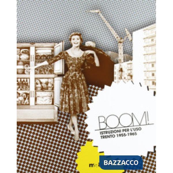Boom! Istruzioni per l'uso. Trento 1955-1965