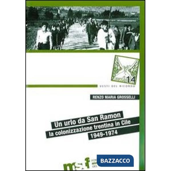 Urlo da San Ramon. La colonizzazione trentina in Cile, 1949-1974 (Un)