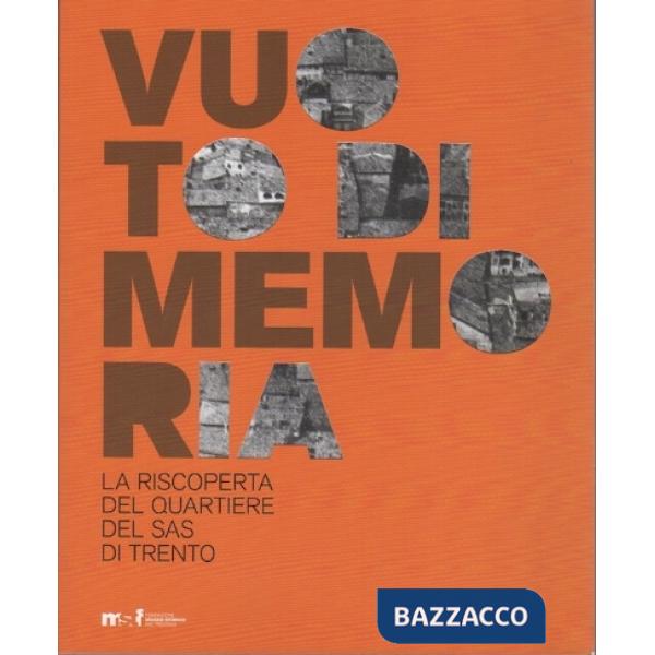 Vuoto di memoria. La riscoperta del quartiere del Sas di Trento. Ediz. illustrat