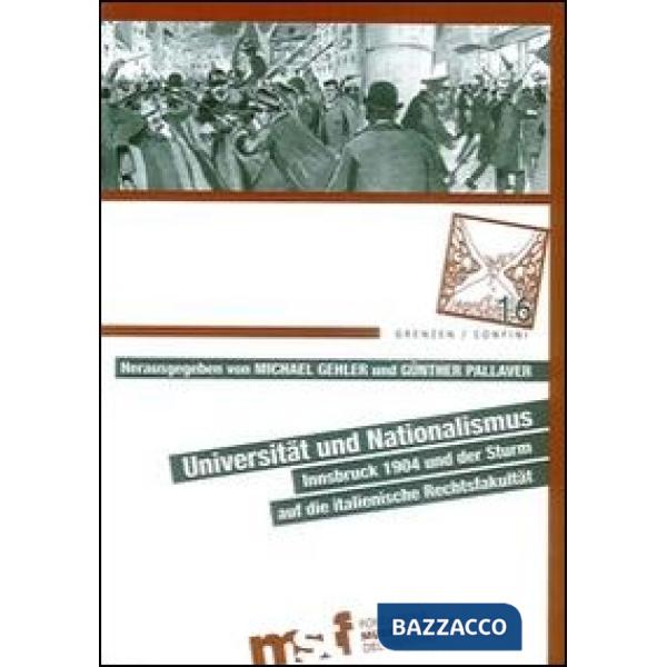 Universität und Nationalismus. Innsbruck 1904 und der Sturm auf die italienische